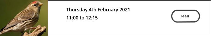 read  Thursday 4th February 2021 11:00 to 12:15  read